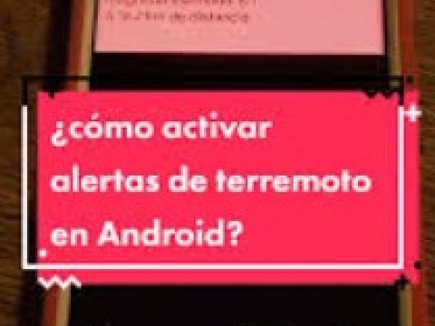 C&oacute;mo activar las alertas de terremoto en los celulares Android
