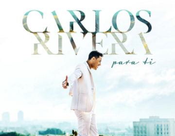 CARLOS RIVERA  comparte desde el coraz&oacute;n  su &uacute;ltima balada  &ldquo;PARA TI&rdquo;